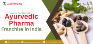 How to Get Herbal Ayurvedic Pharma Franchise in India - Zivi Herbals